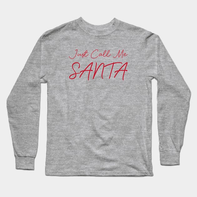 Just Call Me Santa Long Sleeve T-Shirt by gabrielakaren